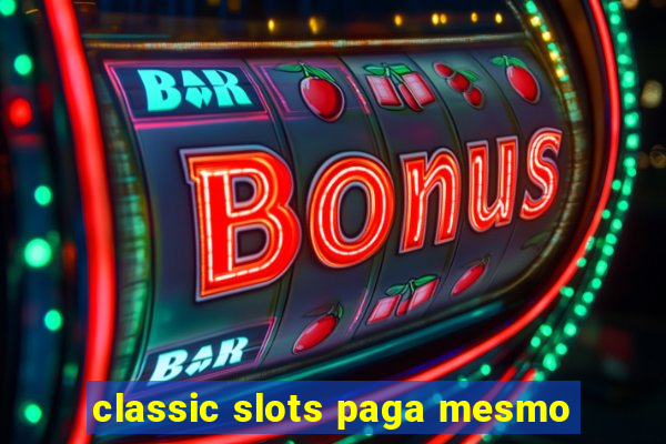 classic slots paga mesmo